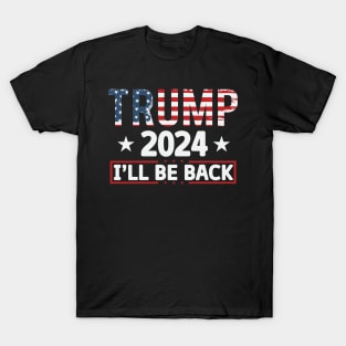 Trump 2024 I'll be back 2024 Election Vote Trump Political Presidential Campaign T-Shirt